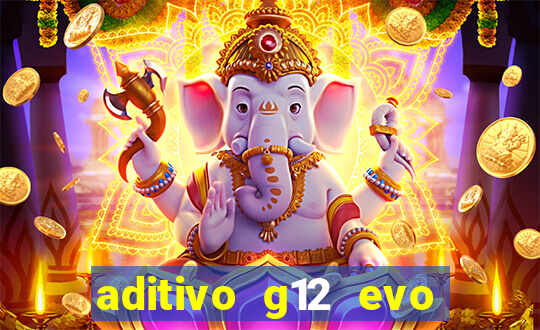 aditivo g12 evo ficha tecnica